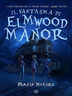 cover image of Il Fantasma di Elmwood Manor (I Casi Misteriosi di Pekin Dewlap--Libro Primo)